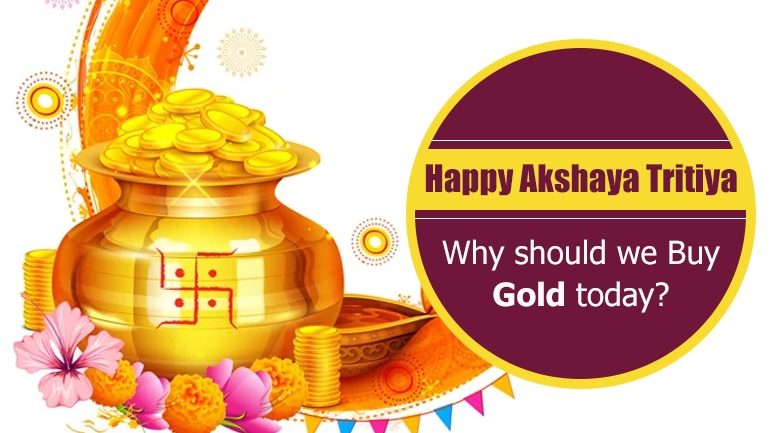 Happy Akshaya Tritiya- Why should we Buy Gold today?