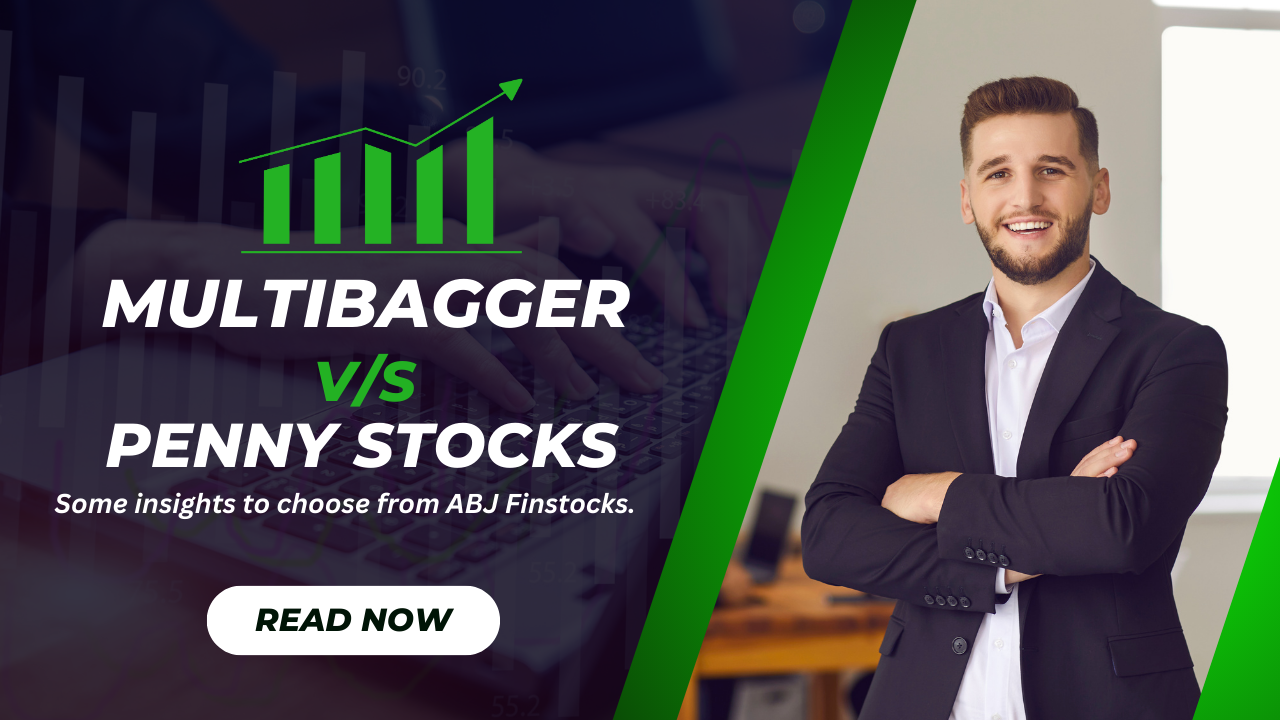 Multibagger vs. Penny Stocks, some insights to choose from ABJ Finstocks.